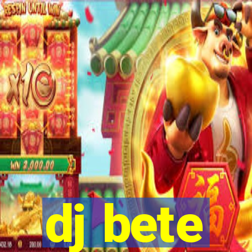 dj bete